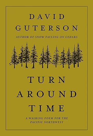 "Turn Around Time: A Walking Poem for the Pacific Northwest" by Justin Gibbens