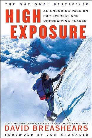 "High Exposure: An Enduring Passion for Everest and Unforgiving Places" by David Breashears