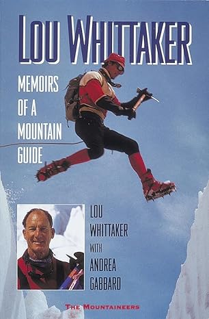 "Lou Whittaker: Memoirs of a Mountain Guide" by Lou Whittaker