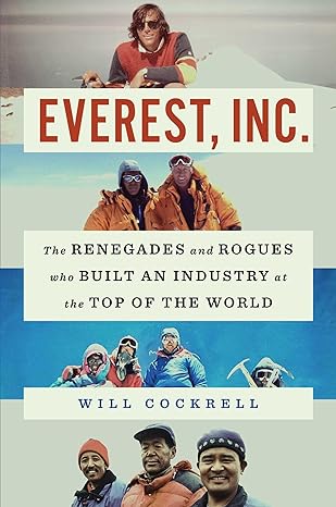 "Everest, Inc.: The Renegades and Rogues Who Built an Industry at the Top of the World" by Will Cockrell