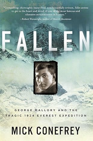 "Fallen: George Mallory and the Tragic 1924 Everest Expedition" by Mick Conefrey